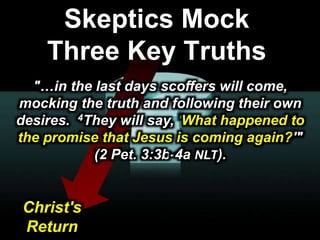999© 2003 Cisco Systems, Inc. All rights reserved.Presentation_ID
Skeptics Mock
Three Key Truths
"…in the last days scoffers will come,
mocking the truth and following their own
desires. 4They will say, 'What happened to
the promise that Jesus is coming again?'"
(2 Pet. 3:3b-4a NLT).
Christ's
Return
 