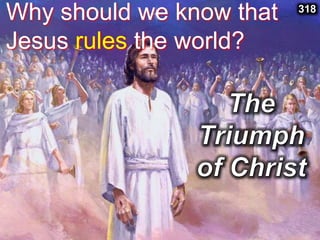 Why should we know that
Jesus rules the world?
318
 