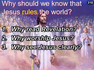 Why should we know that
Jesus rules the world?
318
 