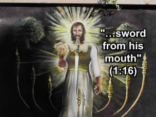 "…sword
from his
mouth"
(1:16)
 