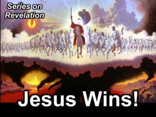 Jesus Wins!
Series on
Revelation
 