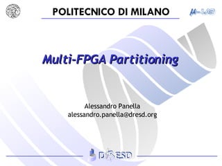 Multi-FPGA Partitioning Alessandro Panella [email_address] 