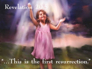 Revelation 20:5
“…This is the first resurrection.”
 