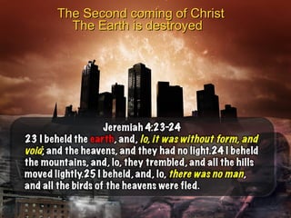 The Second coming of ChristThe Second coming of Christ
The Earth is destroyedThe Earth is destroyed
 