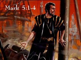 Mark 5:1-4
 