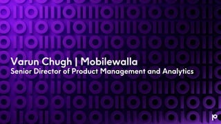 Varun Chugh | Mobilewalla
Senior Director of Product Management and Analytics
 