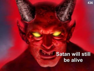 Satan will still
be alive
436
 