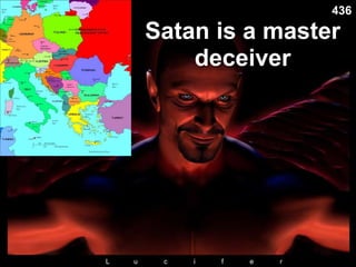 Satan is a master
deceiver
436
 