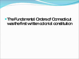 The Fundamental Orders of Connecticut was the first written colonial constitution  