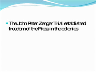 The John Peter Zenger Trial established freedom of the Press in the colonies 