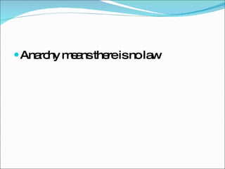 Anarchy means there is no law 
