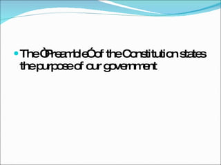 The “Preamble” of the Constitution states the purpose of our government 
