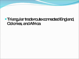 Triangular trade route connected England, Colonies, and Africa 