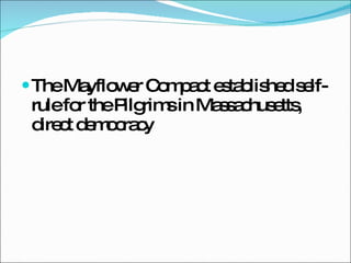 The Mayflower Compact established self-rule for the Pilgrims in Massachusetts, direct democracy 