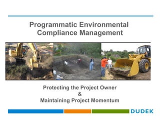 Programmatic Environmental  Compliance Management Protecting the Project Owner & Maintaining Project Momentum 