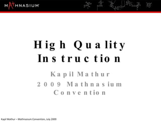 High Quality Instruction Kapil Mathur 2009 Mathnasium Convention 