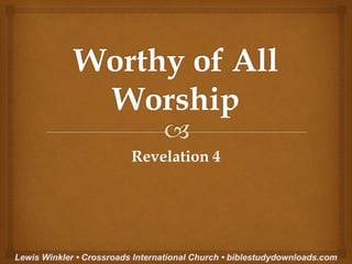 Revelation 4
Lewis Winkler • Crossroads International Church • biblestudydownloads.com
 