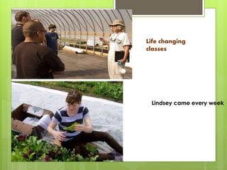 Life changing
classes
Lindsey came every week
 
