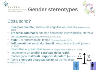 Gender stereotypes
Utili in alcuni casi, poiché ci permettono di
• - semplificare la realtà in cui viviamo
• - sapere cosa...