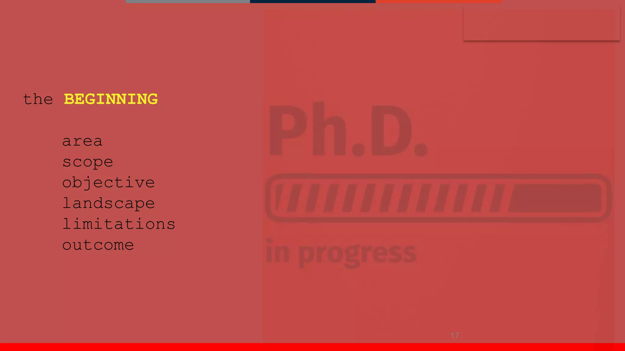 17
the BEGINNING
area
scope
objective
landscape
limitations
outcome
 