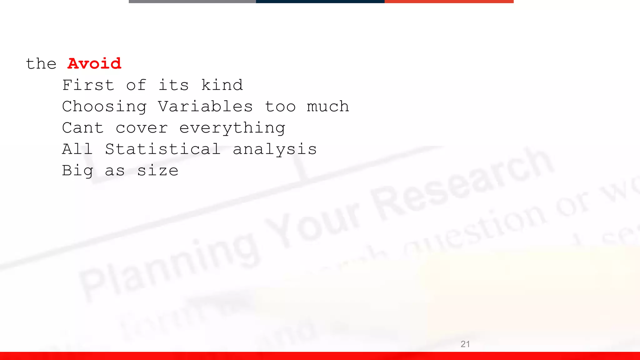 21
the Avoid
First of its kind
Choosing Variables too much
Cant cover everything
All Statistical analysis
Big as size
 