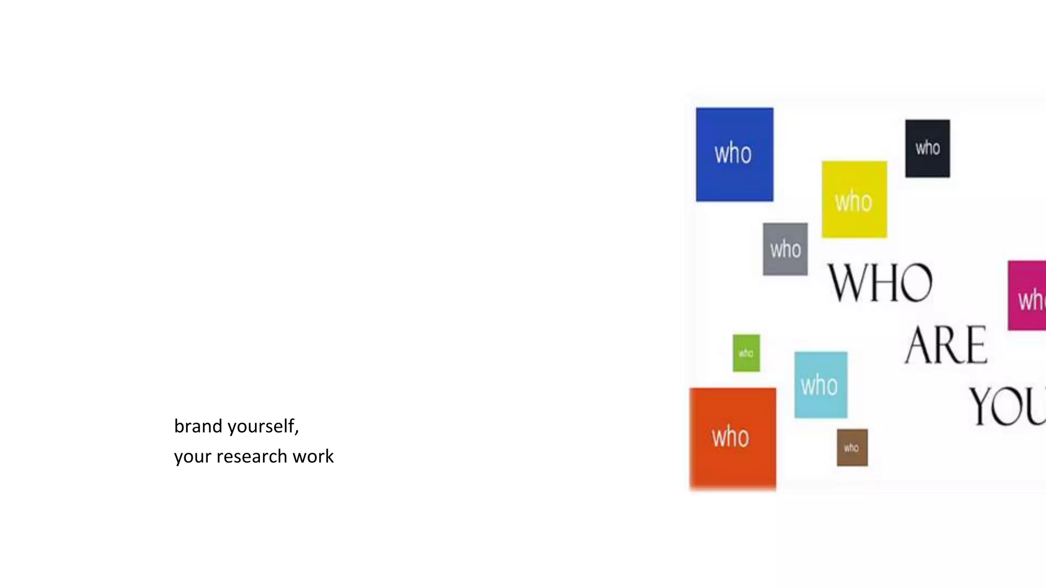 brand yourself,
your research work
 