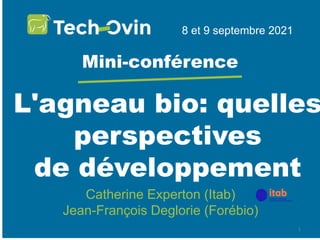 L'agneau bio: quelles
perspectives
de développement
8 et 9 septembre 2021
Mini-conférence
Catherine Experton (Itab)
Jean-François Deglorie (Forébio)
1
 