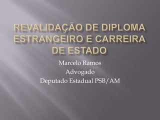Marcelo Ramos
       Advogado
Deputado Estadual PSB/AM
 