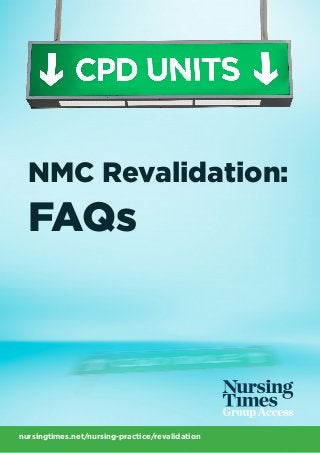 NMC Revalidation:
FAQs
nursingtimes.net/nursing-practice/revalidation
 