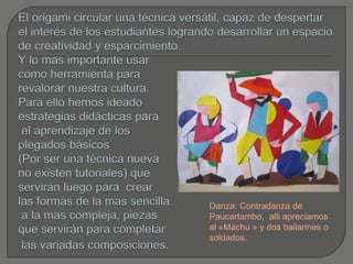 Danza: Contradanza de
Paucartambo, alli apreciamos
al «Machu » y dos bailarines o
soldados.
 