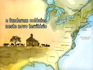 e fundaram colónias  neste novo território 