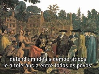 defendiam ideais democráticos  e a tolerância entre todos os povos 