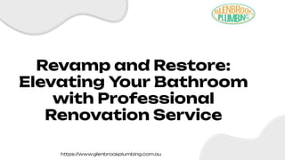 RevampandRestore:
ElevatingYourBathroom
withProfessional
RenovationService
h ps://www.glenbrookplumbing.com.au
 