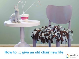 How to … give an old chair new life
 