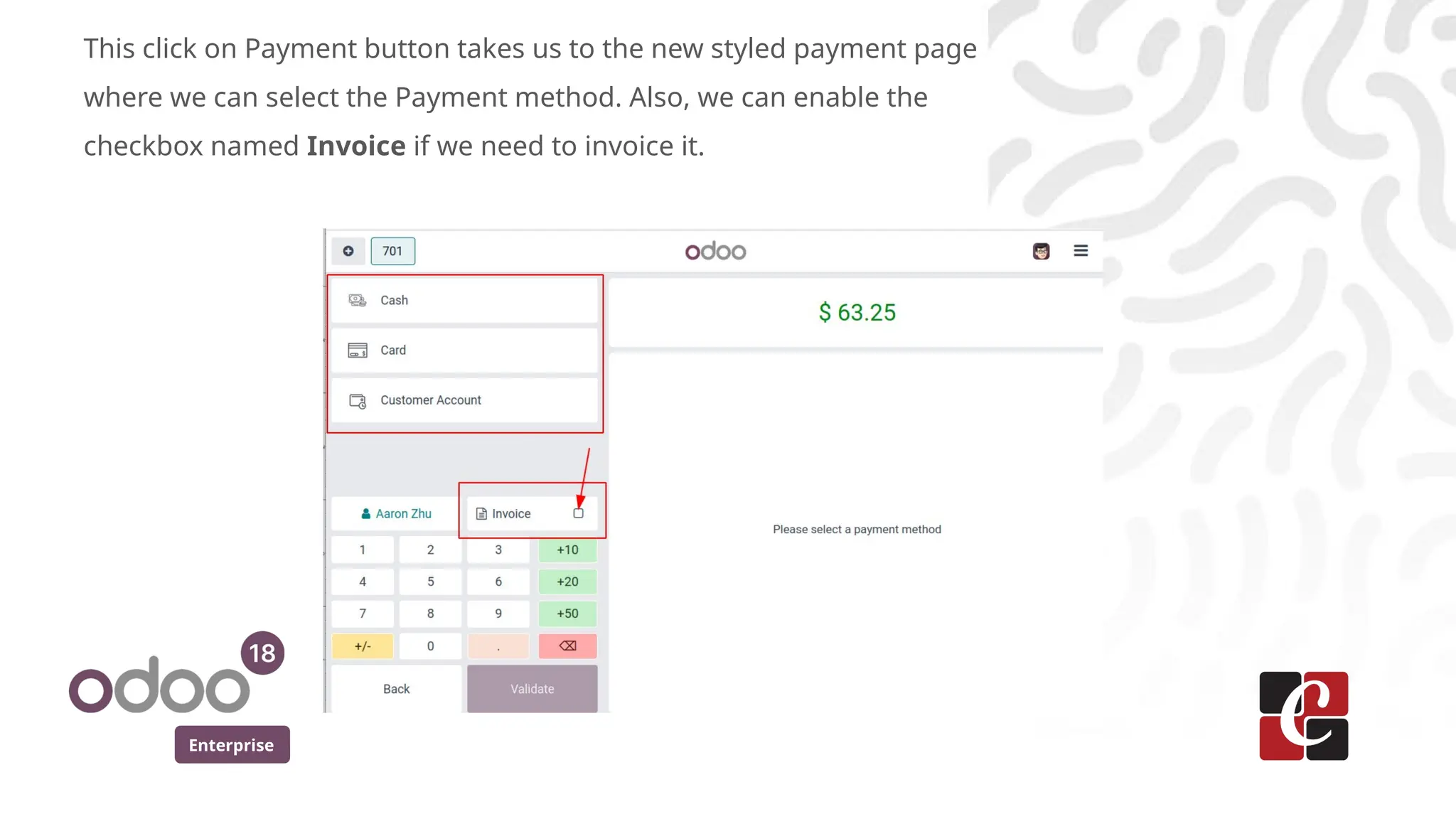 Enterprise
This click on Payment button takes us to the new styled payment page
where we can select the Payment method. Also, we can enable the
checkbox named Invoice if we need to invoice it.
 