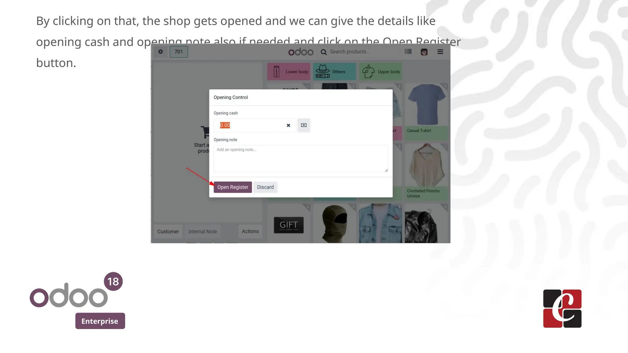 Enterprise
By clicking on that, the shop gets opened and we can give the details like
opening cash and opening note also if needed and click on the Open Register
button.
 