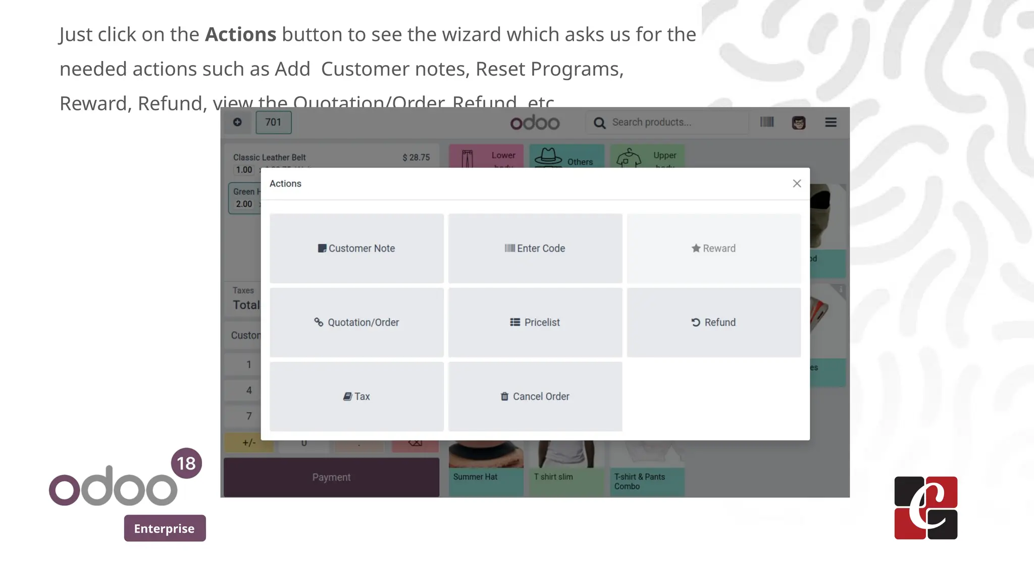 Enterprise
Just click on the Actions button to see the wizard which asks us for the
needed actions such as Add Customer notes, Reset Programs,
Reward, Refund, view the Quotation/Order, Refund, etc.
 