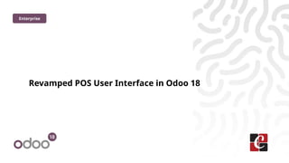 Revamped POS User Interface in Odoo 18
Enterprise
 