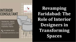 Revamping
Faridabad: The
Role of Interior
Designers in
Transforming
Spaces
 