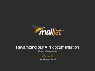 1
Revamping our API documentation
Return of experience
#ParisAPI
22 October 2015
 