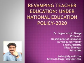 Dr. Jagannath K. Dange
Professor
Department of Education
Kuvempu University
Shankaraghatta
Dist: Shimoga,
Karnataka
jkdange@gmail.com
http://jkdange.blogspot.com
 
