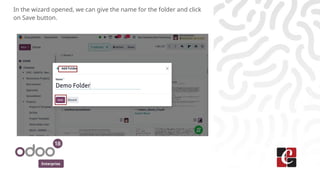 Enterprise
In the wizard opened, we can give the name for the folder and click
on Save button.
 