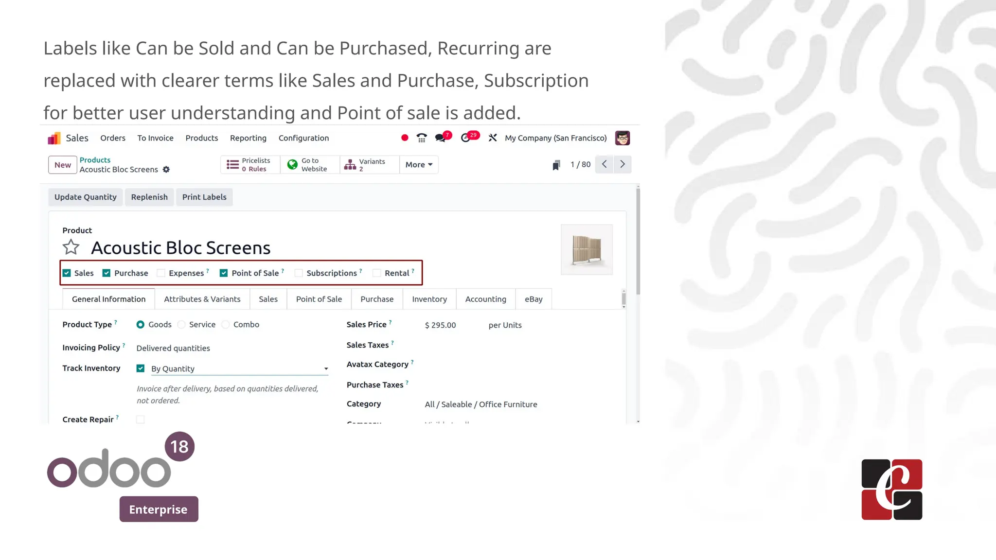 Enterprise
Labels like Can be Sold and Can be Purchased, Recurring are
replaced with clearer terms like Sales and Purchase, Subscription
for better user understanding and Point of sale is added.