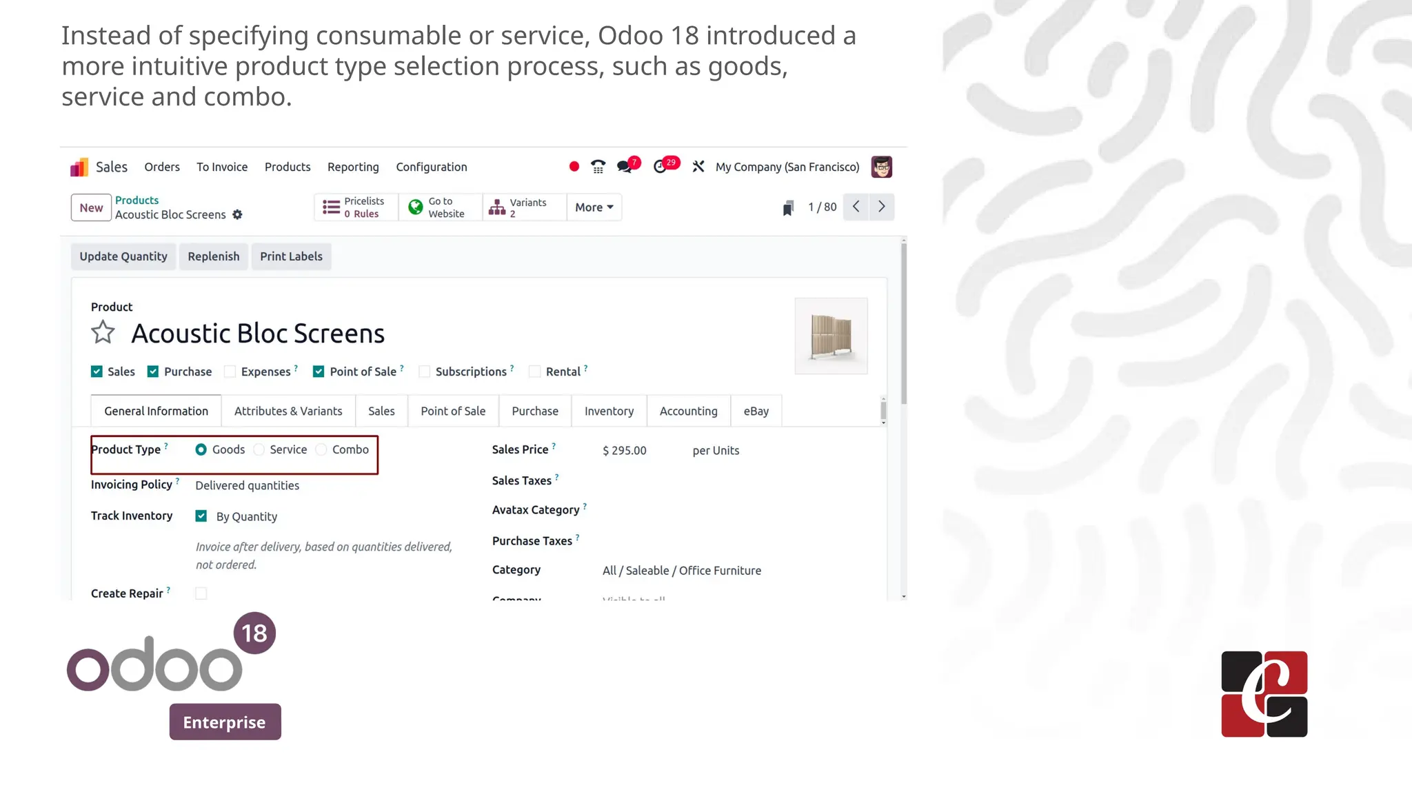 Enterprise
Instead of specifying consumable or service, Odoo 18 introduced a
more intuitive product type selection process, such as goods,
service and combo.