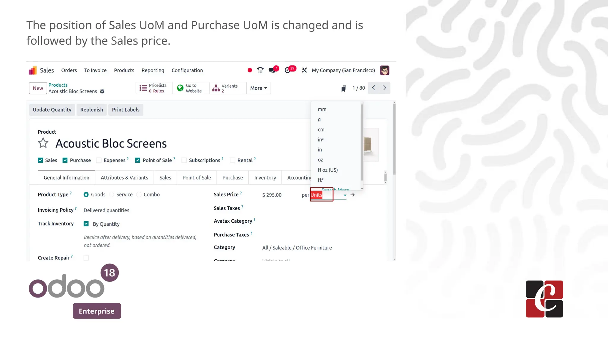 Enterprise
The position of Sales UoM and Purchase UoM is changed and is
followed by the Sales price.