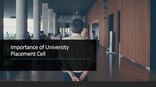 Importance of University
Placement Cell
 
