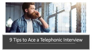 9 Tips to Ace a Telephonic Interview
 