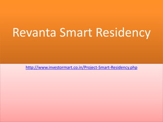 Revanta Smart Residency
http://www.investormart.co.in/Project-Smart-Residency.php
 