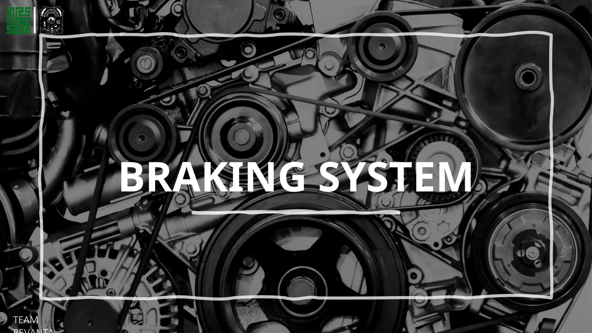 BRAKING SYSTEM
TEAM
 