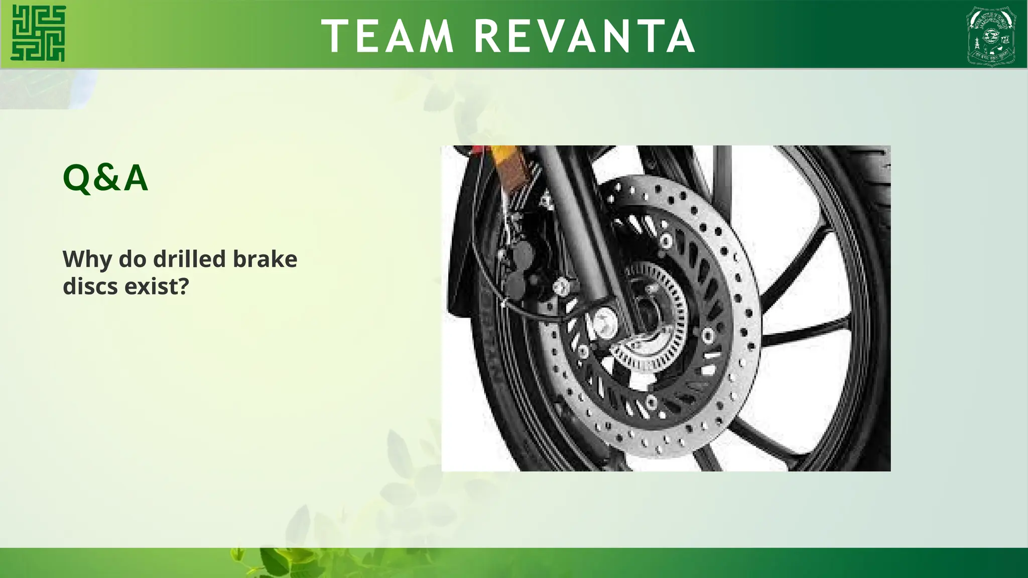 Q&A
Why do drilled brake
discs exist?
TEAM REVANTA
TEAM REVANTA
 